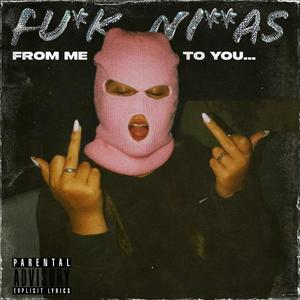 From Me, To You (**** niggas) [Explicit]