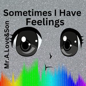 Sometimes I Have Feelings (feat. xXx Productionz)