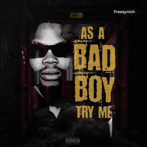 As a Bad Boy Try Me