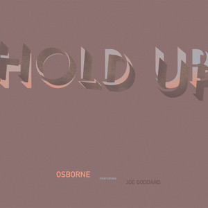 Hold Up(feat. Joe Goddard)