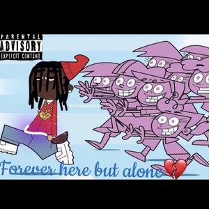 Forever here but Alone (Explicit)