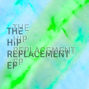 The Hip Replacement EP (Explicit)