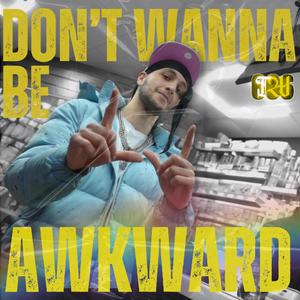 Don't Wanna Be Awkward (Explicit)