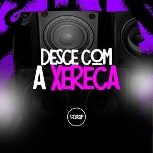 Desce Com A Xereca (Explicit)