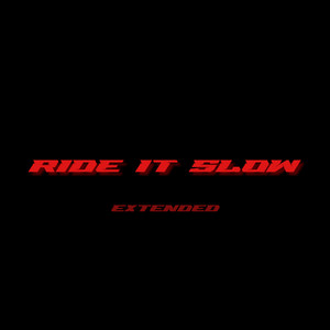 Ride It Slow (Extended) [Explicit]