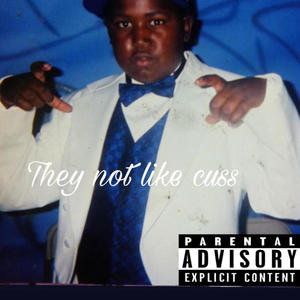 They not like cuss (Explicit)