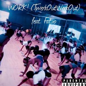 Work! (TwerkOutWorkOut) (feat. Fatzo) [Explicit]