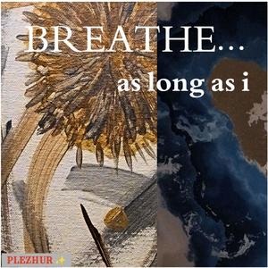 BREATHE... as long as i (Anniversary Edition )