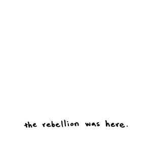 The Rebellion Was Here.