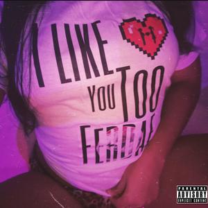 YEA I LIKE U (feat. Chuckiee) (Explicit)