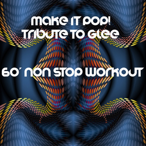 MAKE IT POP! TRIBUTE TO GLEE -60' Non stop workout