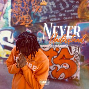 Never Understand (Explicit)