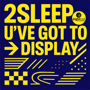 U'VE GOT TO DISPLAY (2Sleep Signature Mix)