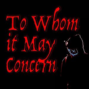 TO WHOM IT MAY CONCERN (Explicit)