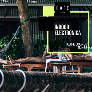 Indoor Electronica - Cafe Lounge Tunes