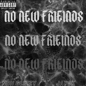 NO NEW FRIENDS (feat. JAY0K) [Explicit]