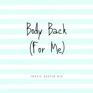Body Back (For Me) (Travie Austin Mix|Explicit)