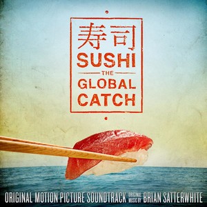 Sushi: The Global Catch (Original Motion Picture Soundtrack)