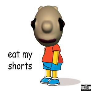 eat my shorts (Explicit)