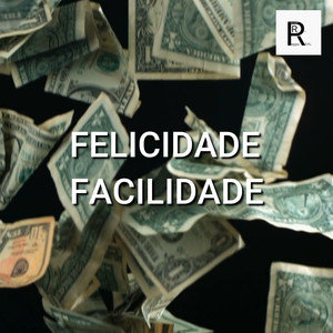 Felicidade Facilidade (Explicit)