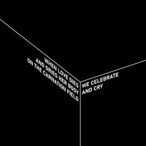 When Love Dies and Dries Her Body on the Carnation Field, We Celebrate and Cry (Single Edit)