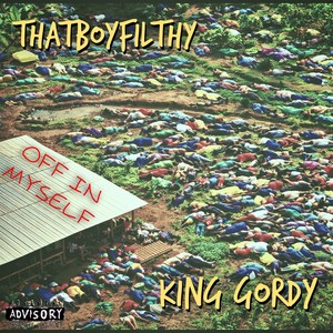 Thatboyfilthy - Off in Myself (feat. King Gordy) (Explicit)