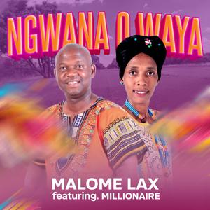 Ngwana o waya (feat. Millionaire)