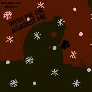 WITH ME OR AGAINST ME (Explicit)