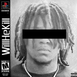 WillHeKill (Explicit)