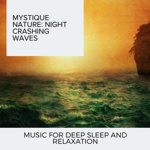 Mystique Nature: Night Crashing Waves - Music for Deep Sleep and Relaxation