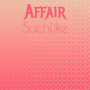 Affair Suchlike