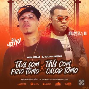 Tava Com Frio Tomo X Tava Com Calor Tomo (feat. Mega Pedrao)