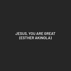Jesus, You Are Great