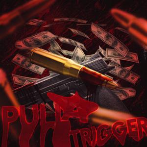 PULL A TRIGGER (Explicit)