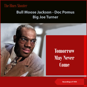 Tomorrow May Never Come (Blues Shouter - Recordings of 1955)