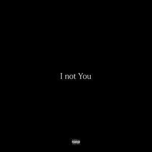 I Not You