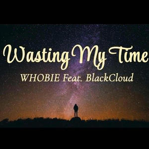 Wasting My Time (feat. BlackCloud) (Explicit)