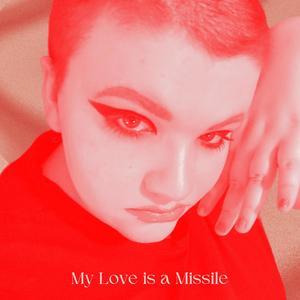 My Love is a Missile (Explicit)