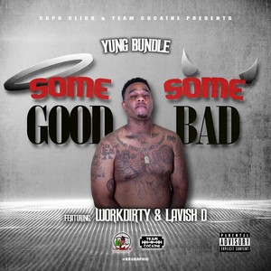 Some Good Some Bad (feat. Work Dirty & Lavish D) [Explicit]