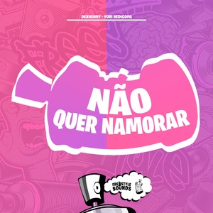 Não Quer Namorar (Explicit)
