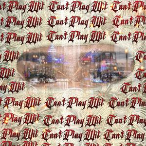Can't Play Wit (Explicit)