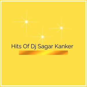 Hits Of Dj Sagar Kanker