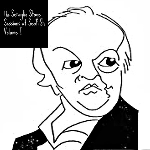 The Seraglio Stage Sessions at SeaFiSh, Vol. 1 (Explicit)