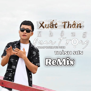 Xuất Thân Không Quan Trọng (Trí Thức Remix)