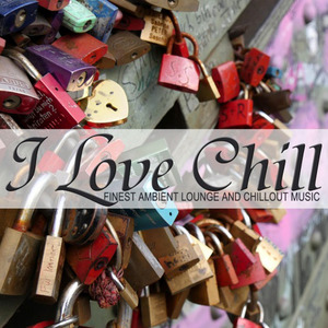 I Love Chill (Finest Ambient Lounge and Chillout Music)