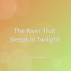The River That Sleeps in Twilight