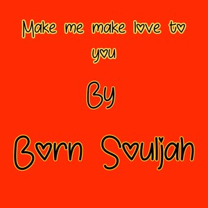 Make Me Make Love To You