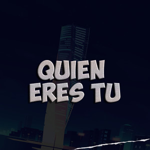 Quien Eres Tu