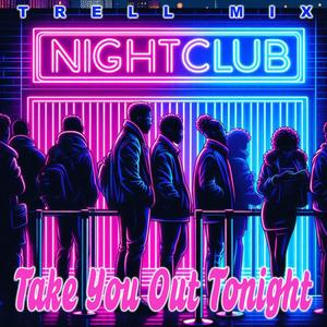 TAKE YOU OUT TONIGHT (Explicit)