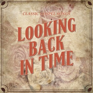 Looking Back in Time: Classic Gospel Songs, Vol 1